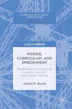 Power, Curriculum, and Embodiment: Re-thinking Curriculum as Counter-Conduct and Counter-Politics