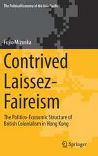 Contrived Laissez-Faireism: The Politico-Economic Structure of British Colonialism in Hong Kong