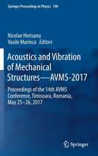 Acoustics and Vibration of Mechanical Structures—AVMS-2017: Proceedings of the 14th AVMS Conference, Timisoara, Romania, May 25–26, 2017