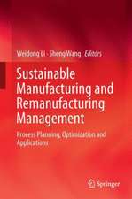 Sustainable Manufacturing and Remanufacturing Management: Process Planning, Optimization and Applications 