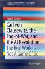 Carl von Clausewitz, the Fog-of-War, and the AI Revolution: The Real World Is Not A Game Of Go