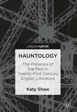 Hauntology: The Presence of the Past in Twenty-First Century English Literature