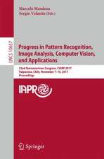 Progress in Pattern Recognition, Image Analysis, Computer Vision, and Applications: 22nd Iberoamerican Congress, CIARP 2017, Valparaíso, Chile, November 7–10, 2017, Proceedings