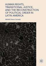 Human Rights, Transitional Justice, and the Reconstruction of Political Order in Latin America