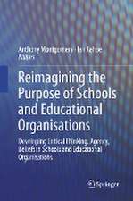 Reimagining the Purpose of Schools and Educational Organisations: Developing Critical Thinking, Agency, Beliefs in Schools and Educational Organisations