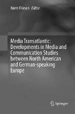 Media Transatlantic: Developments in Media and Communication Studies between North American and German-speaking Europe