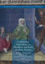 Contesting Orthodoxy in Medieval and Early Modern Europe: Heresy, Magic and Witchcraft