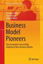 Business Model Pioneers: How Innovators Successfully Implement New Business Models