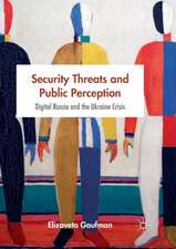 Security Threats and Public Perception: Digital Russia and the Ukraine Crisis