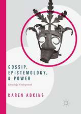 Gossip, Epistemology, and Power: Knowledge Underground