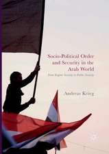 Socio-Political Order and Security in the Arab World: From Regime Security to Public Security