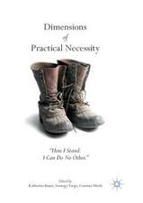 Dimensions of Practical Necessity: “Here I Stand. I Can Do No Other.