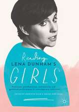 Reading Lena Dunham’s Girls: Feminism, postfeminism, authenticity and gendered performance in contemporary television