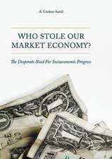 Who Stole Our Market Economy?: The Desperate Need For Socioeconomic Progress