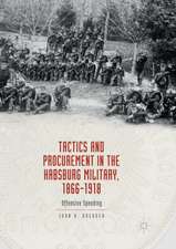 Tactics and Procurement in the Habsburg Military, 1866-1918: Offensive Spending