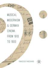 Musical Modernism and German Cinema from 1913 to 1933