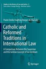 Catholic and Reformed Traditions in International Law: A Comparison Between the Suarezian and the Grotian Concept of Ius Gentium