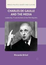 Charles De Gaulle and the Media: Leadership, TV and the Birth of the Fifth Republic