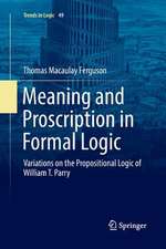 Meaning and Proscription in Formal Logic: Variations on the Propositional Logic of William T. Parry