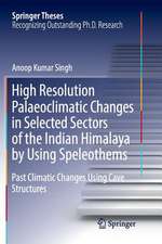 High Resolution Palaeoclimatic Changes in Selected Sectors of the Indian Himalaya by Using Speleothems: Past Climatic Changes Using Cave Structures