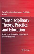 Transdisciplinary Theory, Practice and Education: The Art of Collaborative Research and Collective Learning