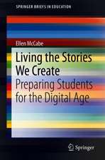 Living the Stories We Create: Preparing Students for the Digital Age