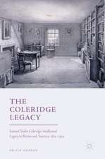 The Coleridge Legacy: Samuel Taylor Coleridge's Intellectual Legacy in Britain and America, 1834–1934