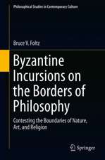 Byzantine Incursions on the Borders of Philosophy: Contesting the Boundaries of Nature, Art, and Religion