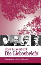 Rosa Luxemburg: Die Liebesbriefe