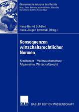 Konsequenzen wirtschaftsrechtlicher Normen: Kreditrecht — Verbraucherschutz — Allgemeines Wirtschaftsrecht