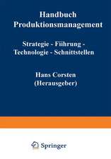 Handbuch Produktionsmanagement: Strategie — Führung — Technologie — Schnittstellen