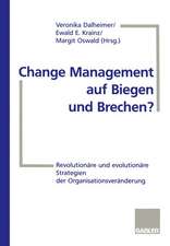 Change Management auf Biegen und Brechen?: Revolutionäre und evolutionäre Strategien der Organisationsveränderung