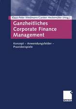 Ganzheitliches Corporate Finance Management: Konzept — Anwendungsfelder — Praxisbeispiele