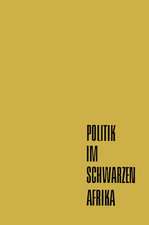 Politik im Schwarzen Afrika: Die modernen politischen Bewegungen im Afrika französischer Prägung