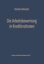 Die Arbeitsbewertung in Kreditinstituten: Ihre theoretischen Grundlagen, Probleme und Möglichkeiten der Anwendung im Rahmen der Personalpolitik der Kreditinstitute