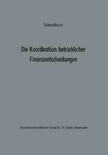 Die Koordination betrieblicher Finanzentscheidungen: Zur Organisation des finanzwirtschaftlichen Entscheidungsprozesses