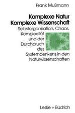 Komplexe Natur — Komplexe Wissenschaft: Selbstorganisation, Chaos, Komplexität und der Durchbruch des Systemdenkens in den Naturwissenschaften