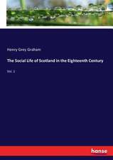 The Social Life of Scotland in the Eighteenth Century