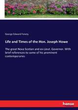 Life and Times of the Hon. Joseph Howe