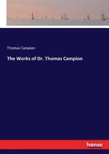 The Works of Dr. Thomas Campion