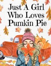 Just A Girl Who Loves Pumpkin Pie