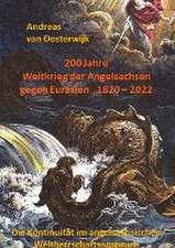 200 Jahre Weltkrieg der Angelsachsen gegen Eurasien 1820 - 2022