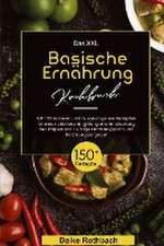 Das XXL Basische Ernährung Kochbuch! Inklusive 14 Tage Ernährungsplan und Ernährungsratgeber! 1. Auflage