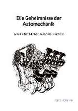 Die Geheimnisse der Automechanik - Alles über Motor, Getriebe und Co