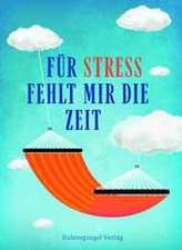 Für Stress fehlt mir die Zeit