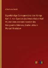 Eigenhändige Correspondenz des Königs Karl III. von Spanien (nachmals Kaiser Karl VI.) mit dem obersten Kanzler des Königreichs Böhmen, Grafen Johann Wenzel Wratislaw