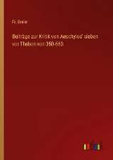 Beiträge zur Kritik von Aeschylos' sieben vor Theben von 350-663