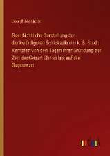 Geschichtliche Darstellung der denkwürdigsten Schicksale der k. B. Stadt Kempten von den Tagen ihrer Gründung zur Zeit der Geburt Christi bis auf die Gegenwart