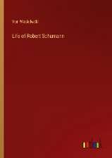 Life of Robert Schumann