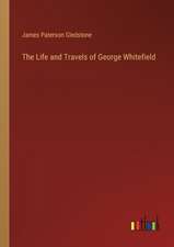 The Life and Travels of George Whitefield